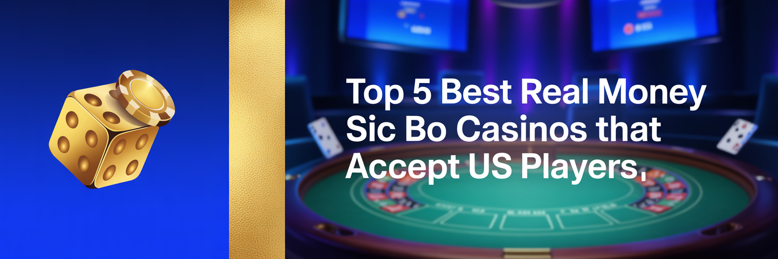 Top 5 Best Real Money Sic Bo Casinos that accept US players